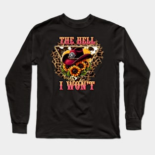The Hell I won't Cowgirl Long Sleeve T-Shirt